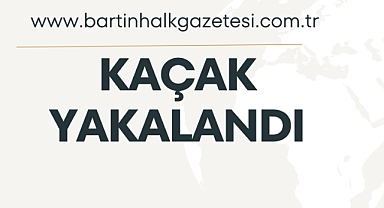 KAÇAK YAKALANDI