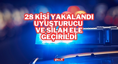 28 Kişi Yakalandı, Uyuşturucu ve Silah Ele Geçirildi