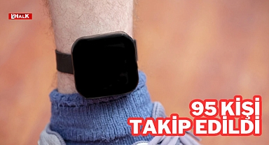 95 Kişi Takip Edildi