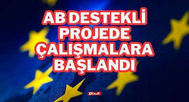 AB Destekli Projede Çalışmalara Başlandı