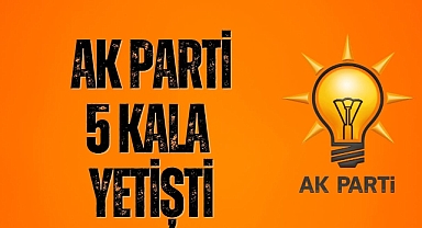 AK PARTİ 5 KALA YETİŞTİ