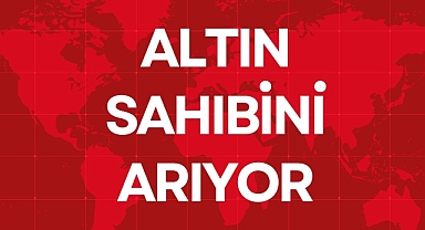 ALTIN SAHİBİNİ ARIYOR