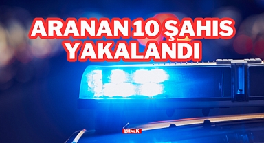 Aranan 10 Şahıs Yakalandı