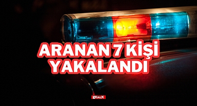 Aranan 7 Kişi Yakalandı