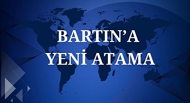 BARTIN'A YENİ ATAMA