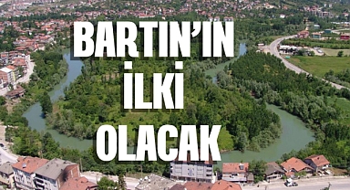 BARTIN'IN İLKİ OLACAK