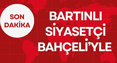 BARTINLI SİYASETÇİ BAHÇELİ'YLE