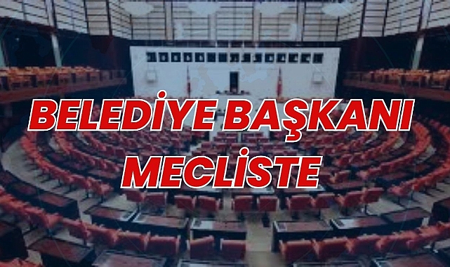 Belediye başkanı mecliste