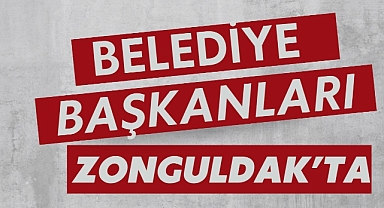 BELEDİYE BAŞKANLARI ZONGULDAK'TA