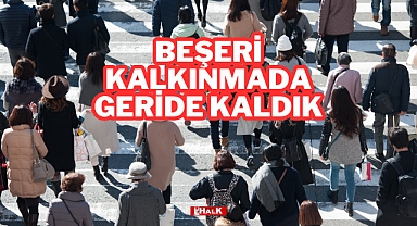 Beşeri Kalkınmada Geride Kaldık