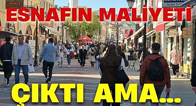 ESNAFIN MALİYETİ ÇIKTI AMA