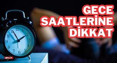 Gece Saatlerine Dikkat