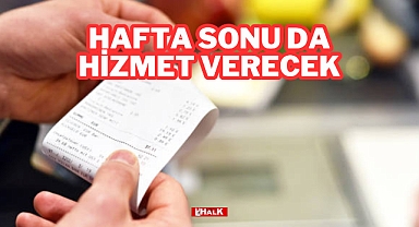 Hafta Sonu da Hizmet Verecek
