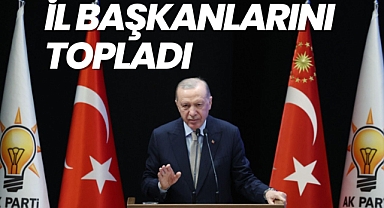 İL BAŞKANLARINI TOPLADI