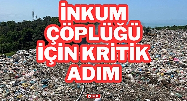 İnkum Çöplüğü İçin Kritik Adım