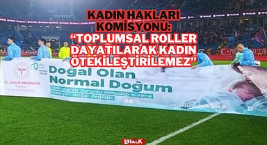Kadın Hakları Komisyonundan Sert Tepki