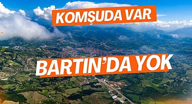 KOMŞUDA VAR BARTIN'DA YOK