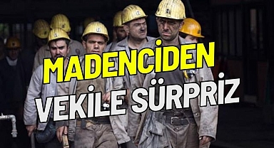 MADENCİDEN VEKİLE SÜRPRİZ