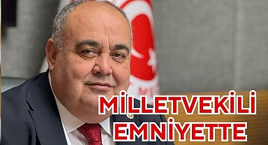 MİLLETVEKİLİ EMNİYETTE