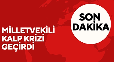 Milletvekili Kalp Krizi Geçirdi
