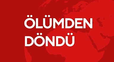 ÖLÜMDEN DÖNDÜ