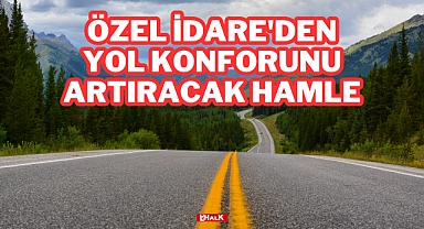 Özel İdare'den Yol Konforunu Artıracak Hamle