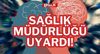 SAĞLIK MÜDÜRLÜĞÜ UYARDI!