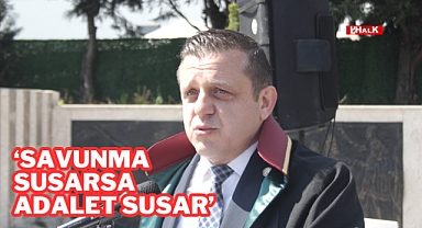 “Savunma Susarsa Adalet Susar”