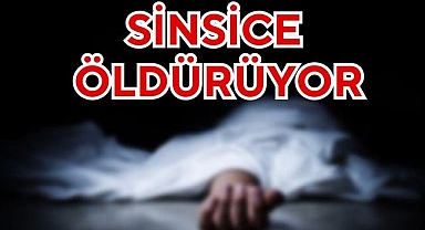 SİNSİCE ÖLDÜRÜYOR