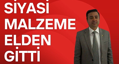SİYASİ MALZEME ELDEN GİTTİ