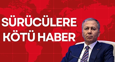 SÜRÜCÜLERE KÖTÜ HABER