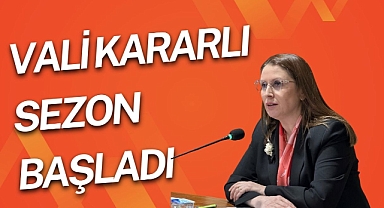 VALİ KARARLI SEZON BAŞLADI