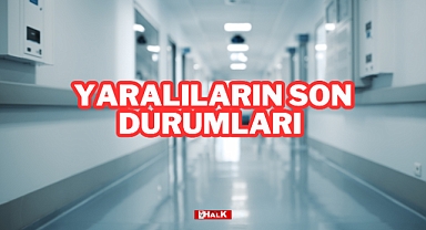 Yaralıların Son Durumları