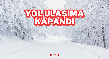 Yol Ulaşıma Kapandı