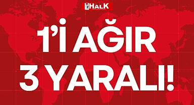 1’İ AĞIR 3 YARALI!