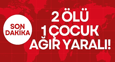 2 ÖLÜ 1 YARALI!