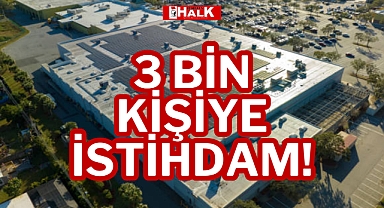 3 BİN KİŞİYE İSTİHDAM!