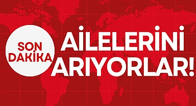 AİLELERİNİ ARIYORLAR!