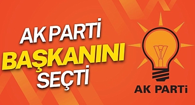AK PARTİ BAŞKANINI SEÇTİ