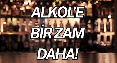 ALKOLE BİR ZAM DAHA!