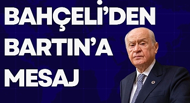 BAHÇELİ'DEN BARTIN'A MESAJ