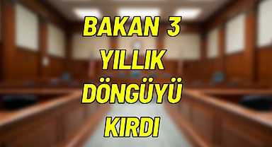 BAKAN 3 YILLIK DÖNGÜYÜ KIRDI