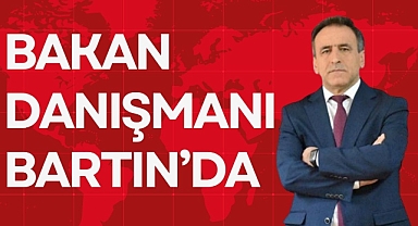 BAKAN DANIŞMANI BARTIN'DA