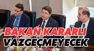 BAKAN KARARLI VAZGEÇMEYECEK