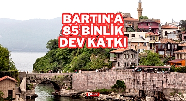Bartın'a 85 Binlik Dev Katkı