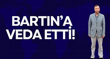 BARTIN'A VEDA ETTİ