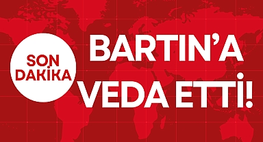 BARTIN'A VEDA ETTİ