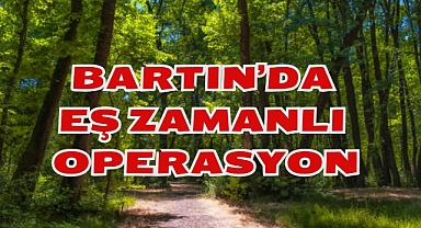 BARTIN'DA EŞ ZAMANLI OPERASYON