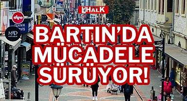 BARTIN'DA MÜCADELE SÜRÜYOR!