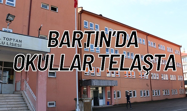 BARTIN'DA OKULLAR TELAŞTA